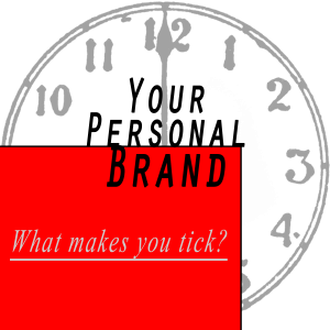 Personal Branding: What makes you tick?